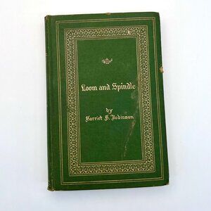 Loom And Spindle Harriet Robinson 1898 Lowell Mill Girls Labor History Book